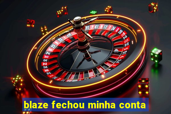 blaze fechou minha conta